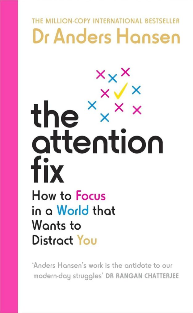 "The Attention Fix: How to Focus in a World that Wants to Distract You" by Anders Hansen