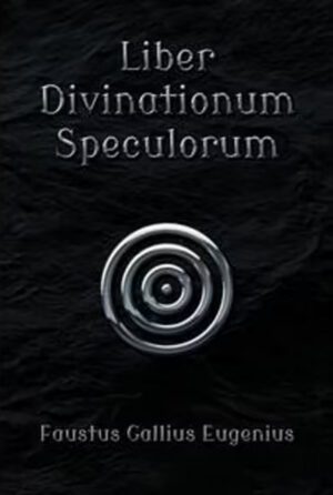 "Liber Divinationum Speculorum" by Eugene Faust "Liber Divinationum Speculorum" by Eugene Faust
