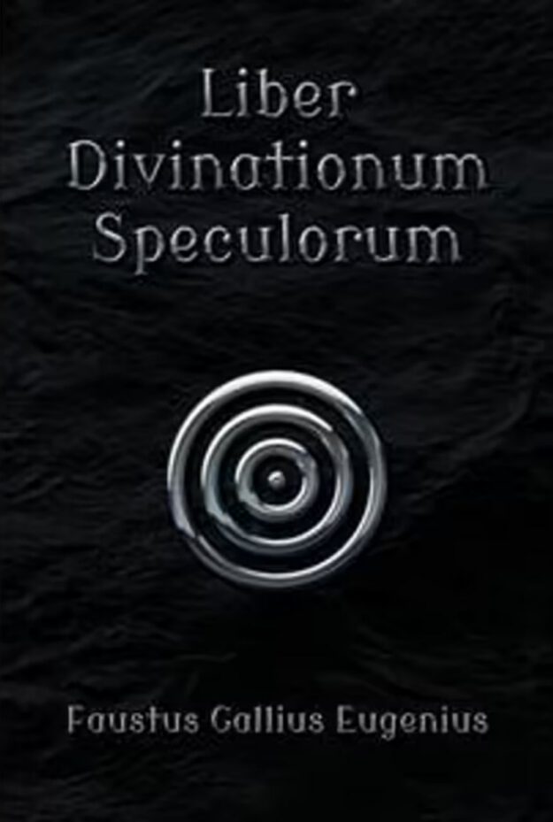 "Liber Divinationum Speculorum" by Eugene Faust