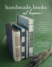 "Handmade Books at Home: A Beginner's Guide to Binding Journals, Sketchbooks, Photo Albums and More" by Chanel Ly