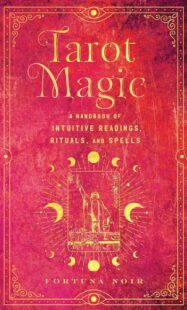 "Tarot Magic: A Handbook of Intuitive Readings, Rituals, and Spells" by Fortuna Noir