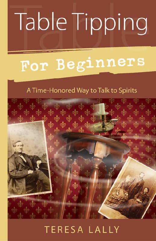 "Table Tipping for Beginners: A Time-Honored Way to Talk to Spirits" by Teresa Lally