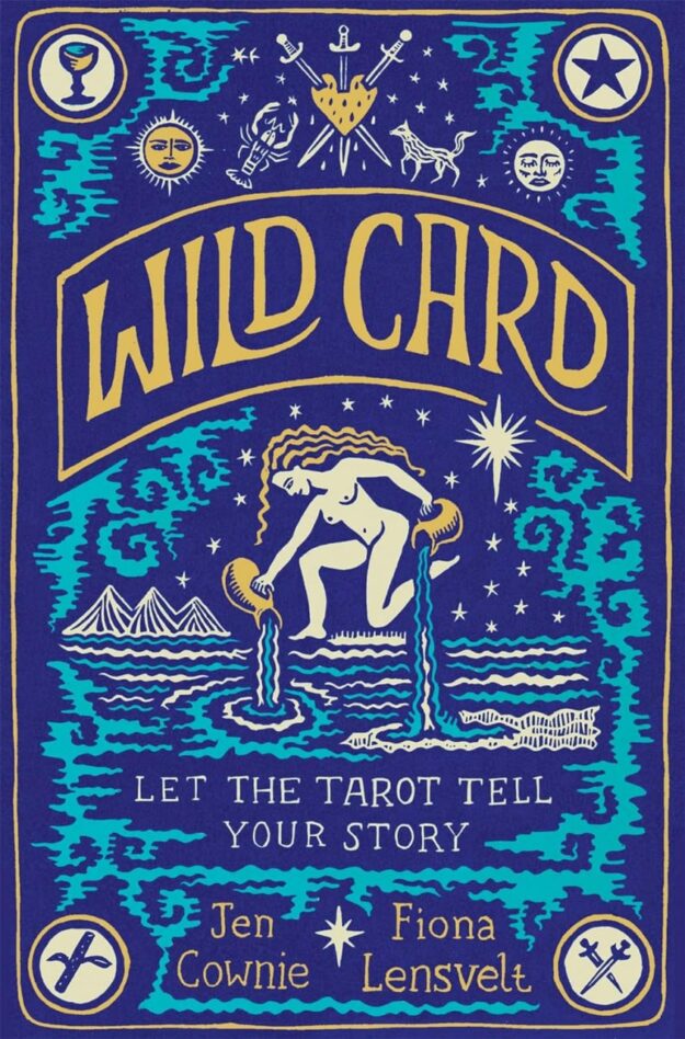 "Wild Card: Let the Tarot Tell Your Story" by Jen Cownie and Fiona Lensvelt