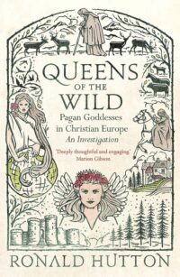 "Queens of the Wild: Pagan Goddesses in Christian Europe: An Investigation" by Ronald Hutton