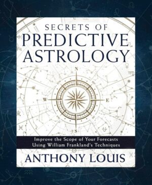 "Secrets of Predictive Astrology: Improve the Scope of Your Forecasts Using William Frankland's Techniques" by Anthony Louis
