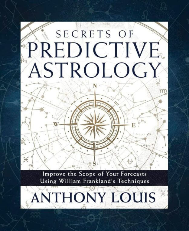 "Secrets of Predictive Astrology: Improve the Scope of Your Forecasts Using William Frankland's Techniques" by Anthony Louis