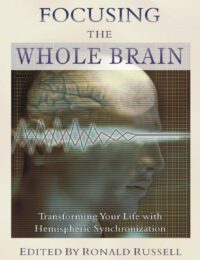 "Focusing the Whole Brain: Transforming Your Life with Hemispheric Synchronization" by Ronald Russell
