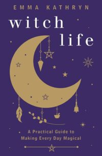 "Witch Life: A Practical Guide to Making Every Day Magical" by Emma Kathryn (alternate rip)