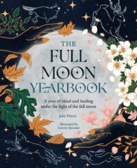 "The Full Moon Yearbook: A Year of Ritual and Healing Under the Light of the Full Moon" by Julie Peters