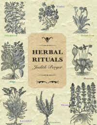 "Herbal Rituals: Recipes for Everyday Living" by Judith Berger