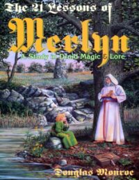 "The 21 Lessons of Merlyn: A Study in Druid Magic and Lore" by Douglas Monroe