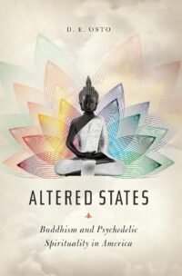 "Altered States: Buddhism and Psychedelic Spirituality in America" by Douglas Osto
