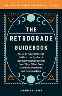 "The Retrograde Guidebook: An All-in-One Astrology Guide to the Cycles of Planetary Retrograde and How They Affect Your Emotions, Decisions, and Relationships" by Jennifer Billock
