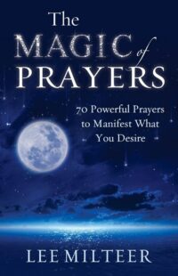 "The Magic of Prayers: 70 Powerful Prayers to Manifest What You Desire" by Lee Milteer