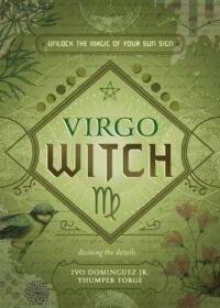 "Virgo Witch: Unlock the Magic of Your Sun Sign" by Ivo Dominguez and Thumper Forge