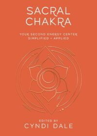"Sacral Chakra: Your Second Energy Center Simplified and Applied" by Cyndi Dale