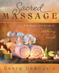 "Sacred Massage: The Magic and Ritual of Soothing Touch" by Debra DeAngelo