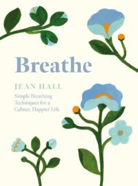 "Breathe: Simple Breathing Techniques for a Calmer, Happier Life" by Jean Hall