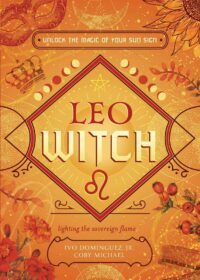 "Leo Witch: Unlock the Magic of Your Sun Sign" by Ivo Dominguez, Jr. and Coby Michael