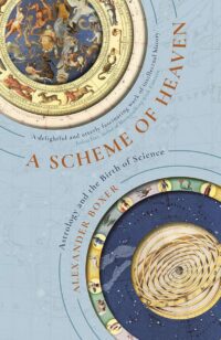 "A Scheme of Heaven: The History of Astrology and the Search for our Destiny in Data" by Alexander Boxer