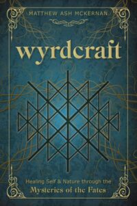 "Wyrdcraft: Healing Self & Nature through the Mysteries of the Fates" by Matthew Ash McKernan (alternate rip)