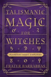 "Talismanic Magic for Witches: Planetary Magic Simplified" by Frater Barrabbas (alternate rip)