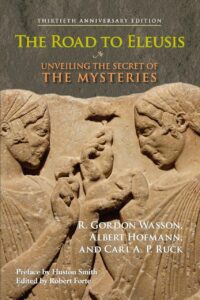 "The Road to Eleusis: Unveiling the Secret of the Mysteries" by R. Gordon Wasson, Albert Hofmann and Carl A.P. Ruck (30th anniversary edition)