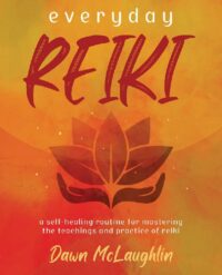 "Everyday Reiki: A Self-Healing Routine for Mastering the Teachings and Practice of Reiki" by Dawn McLaughlin