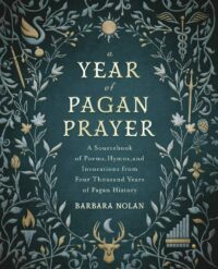 "A Year of Pagan Prayer: A Sourcebook of Poems, Hymns, and Invocations from Four Thousand Years of Pagan History" by Barbara Nolan