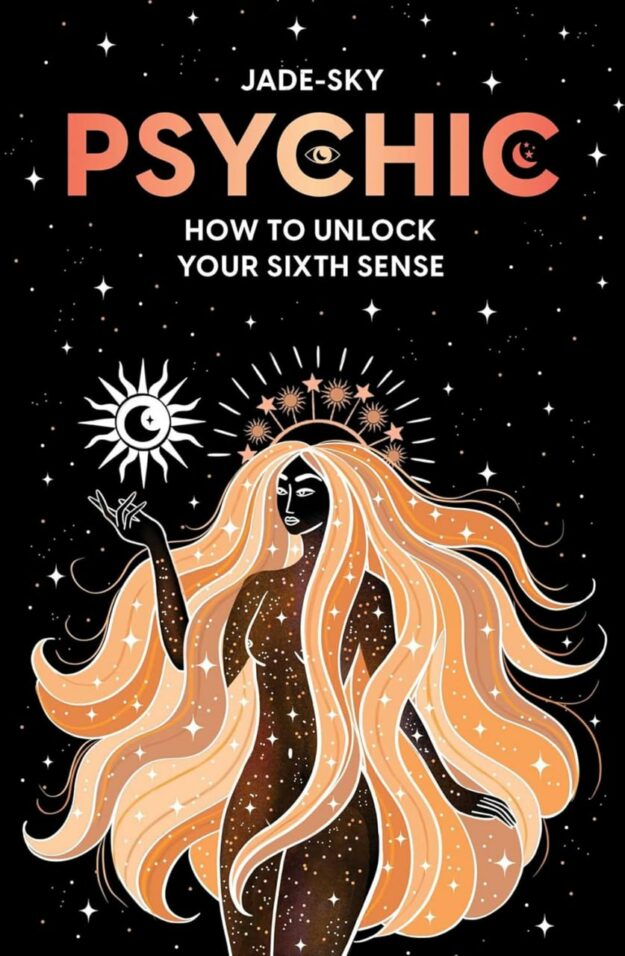 "Psychic: How to Unlock Your Sixth Sense" by Jade Sky