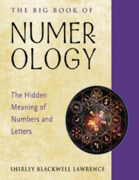 "The Big Book of Numerology: The Hidden Meaning of Numbers and Letters" by Shirley Blackwell Lawrence