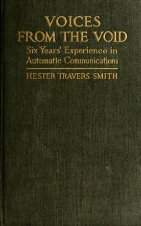 "Voices From The Void: Six Years' Experience in Automatic Communications" by Hester Travers Smith