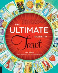 "The Ultimate Guide to Tarot: A Beginner's Guide to the Cards, Spreads, and Revealing the Mystery of the Tarot" by Liz Dean