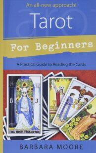 "Tarot for Beginners: A Practical Guide to Reading the Cards" by Barbara Moore