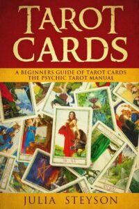 "Tarot Cards: A Beginners Guide of Tarot Cards" by Julia Steyson