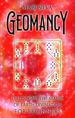 "Geomancy: Unlocking the Magic of Earth Divination for Beginners" by Mari Silva