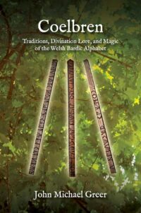 "Coelbren: Traditions, Divination Lore, and Magic of the Welsh Bardic Alphabet" by John Michael Greer (2023 revised and expanded)