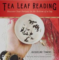 "Tea Leaf Reading: Discover Your Fortune in the Bottom of a Cup" by Jacqueline Towers