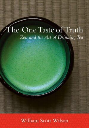 "The One Taste of Truth: Zen and the Art of Drinking Tea" by William Scott Wilson "The One Taste of Truth: Zen and the Art of Drinking Tea" by William Scott Wilson