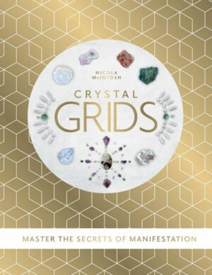 "Crystal Grids: Master the Secrets of Manifestation" by Nicola McIntosh "Crystal Grids: Master the Secrets of Manifestation" by Nicola McIntosh