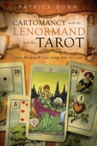 "Cartomancy with the Lenormand and the Tarot: Create Meaning & Gain Insight from the Cards" by Patrick Dunn