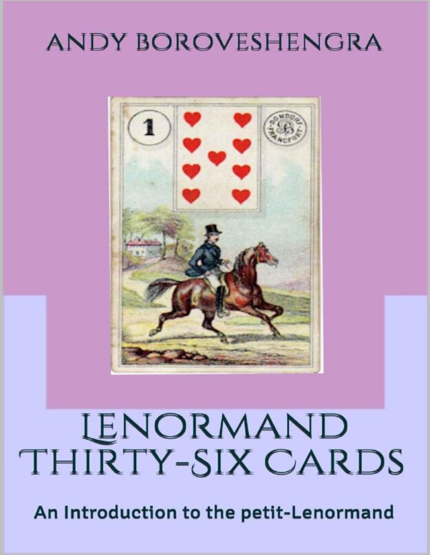 "Lenormand Thirty Six Cards: An Introduction to the Petit Lenormand" by Andy Boroveshengra