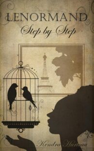 "Lenormand Step by Step: A Course in the Petit Lenormand" by Kendra Hurteau