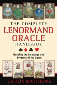 "The Complete Lenormand Oracle Handbook: Reading the Language and Symbols of the Cards" by Caitlin Matthews