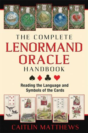 "The Complete Lenormand Oracle Handbook: Reading the Language and Symbols of the Cards" by Caitlin Matthews "The Complete Lenormand Oracle Handbook: Reading the Language and Symbols of the Cards" by Caitlin Matthews