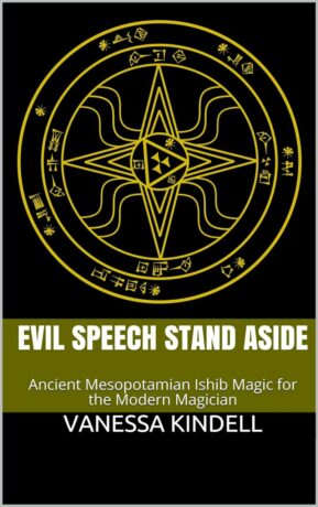 "Evil Speech Stand Aside: Ancient Mesopotamian Ishib Magic for the Modern Magician" by Vanessa Kindell "Evil Speech Stand Aside: Ancient Mesopotamian Ishib Magic for the Modern Magician" by Vanessa Kindell