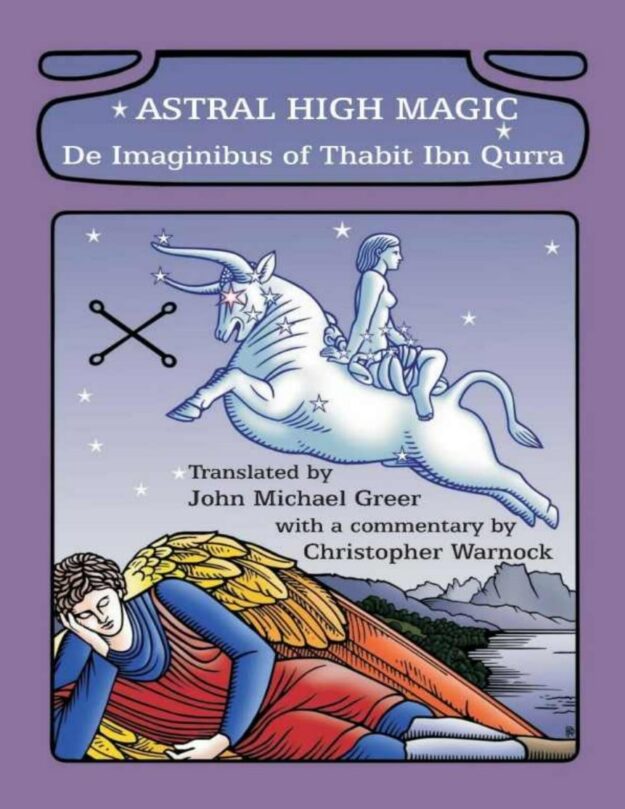 "Astral High Magic: De Imaginibus of Thabit Ibn Qurra" translated by John Michael Greer (alternate rip)