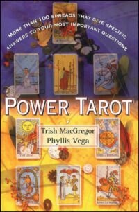 "Power Tarot: More Than 100 Spreads That Give Specific Answers to Your Most Important Question" by Phyllis Vega and Trish Macgregor