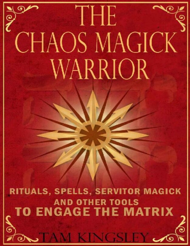 "Become A Chaos Magick Warrior: Rituals, Spells, Servitor Magick and Other Tools" by Oliver Hart