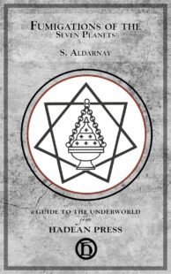 "Fumigations of the 7 Planets" by S. Aldarnay (Guides to the Underworld)